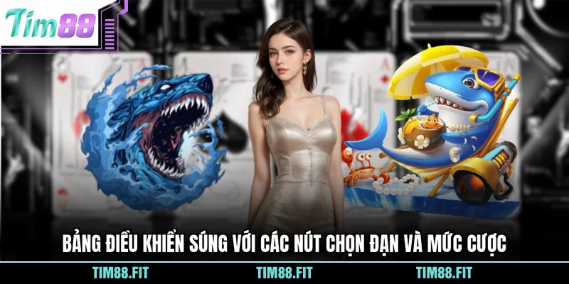 Bảng điều khiển súng với các nút chọn đạn và mức cược