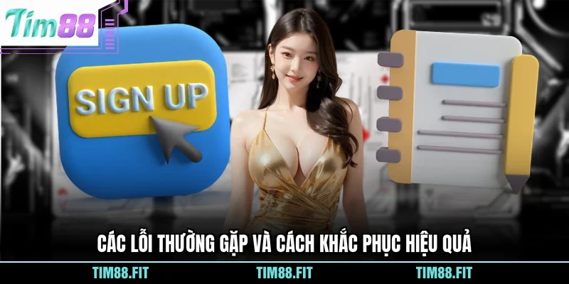Các lỗi thường gặp và cách khắc phục hiệu quả
