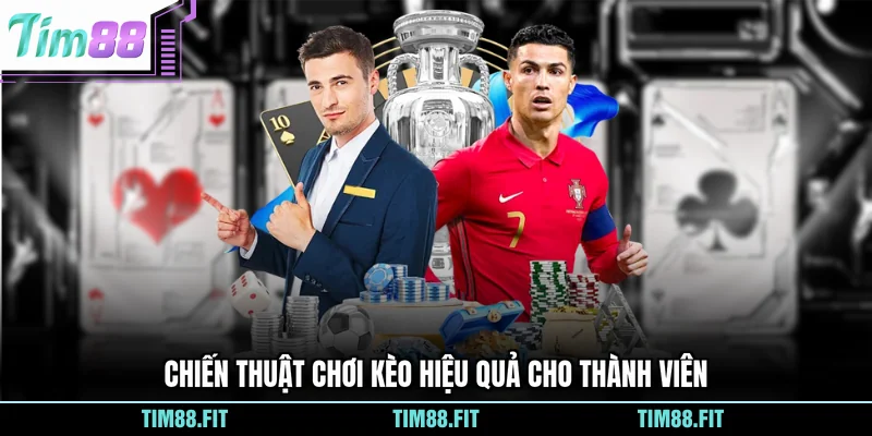 Chiến thuật chơi kèo hiệu quả cho thành viên