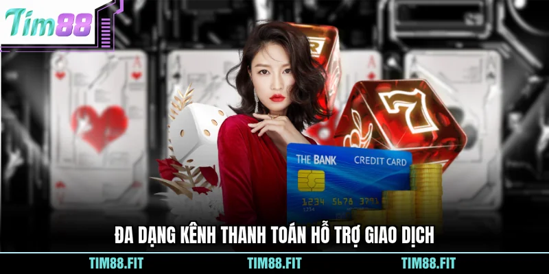 Đa dạng kênh thanh toán hỗ trợ giao dịch