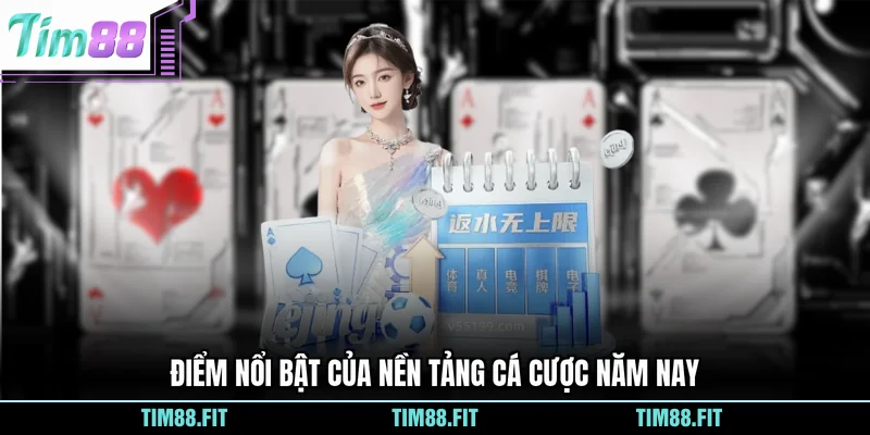 Điểm nổi bật của nền tảng cá cược năm nay