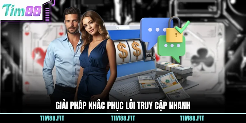 Giải pháp khắc phục lỗi truy cập nhanh
