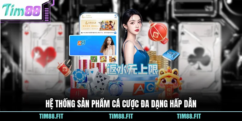 Hệ thống sản phẩm cá cược đa dạng hấp dẫn