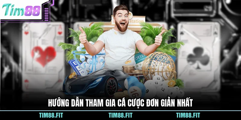 Hướng dẫn tham gia cá cược đơn giản nhất