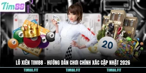 Lô Xiên Tim88 - Hướng Dẫn Chơi Chính Xác Cập Nhật 2026