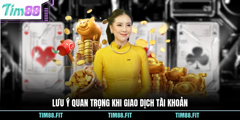 Lưu ý quan trọng khi giao dịch tài khoản