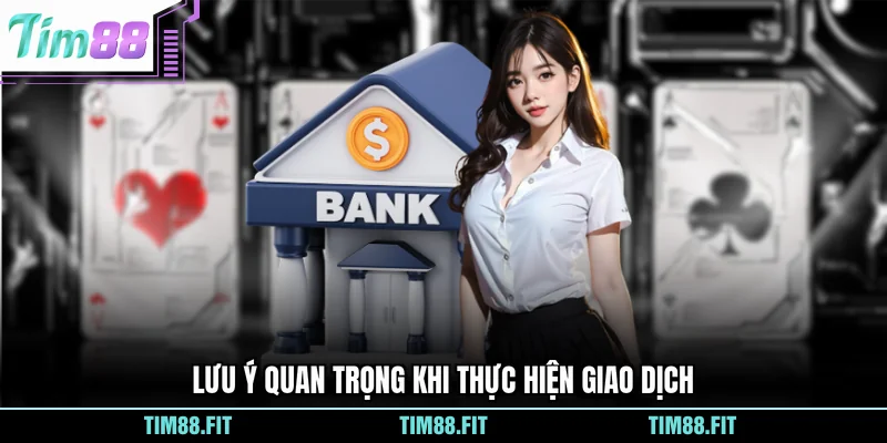 Lưu ý quan trọng khi thực hiện giao dịch
