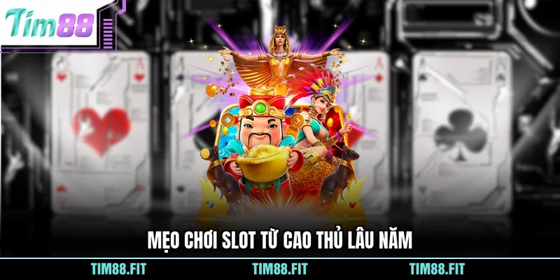 Mẹo chơi slot từ cao thủ lâu năm