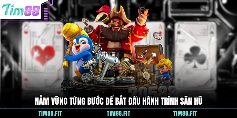 Nắm vững từng bước để bắt đầu hành trình săn hũ