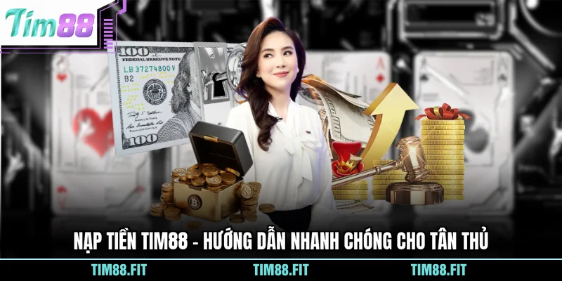 Nạp Tiền Tim88 - Hướng Dẫn Nhanh Chóng Cho Tân Thủ