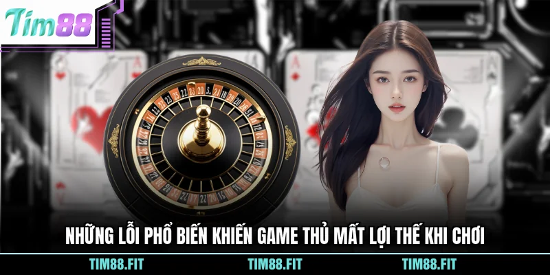Những lỗi phổ biến khiến game thủ mất lợi thế khi chơi
