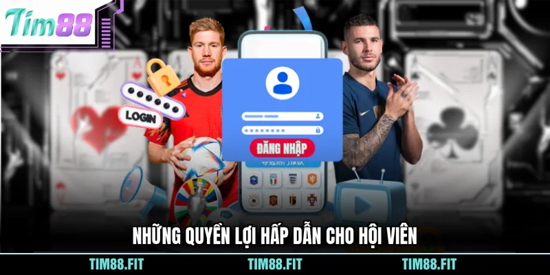 Những quyền lợi hấp dẫn cho hội viên