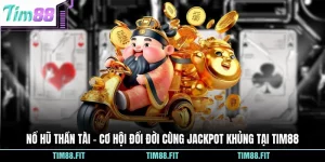 Nổ Hũ Thần Tài - Cơ Hội Đổi Đời Cùng Jackpot Khủng Tại Tim88