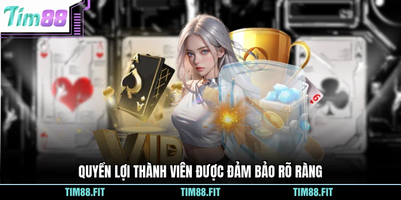 Quyền lợi thành viên được đảm bảo rõ ràng