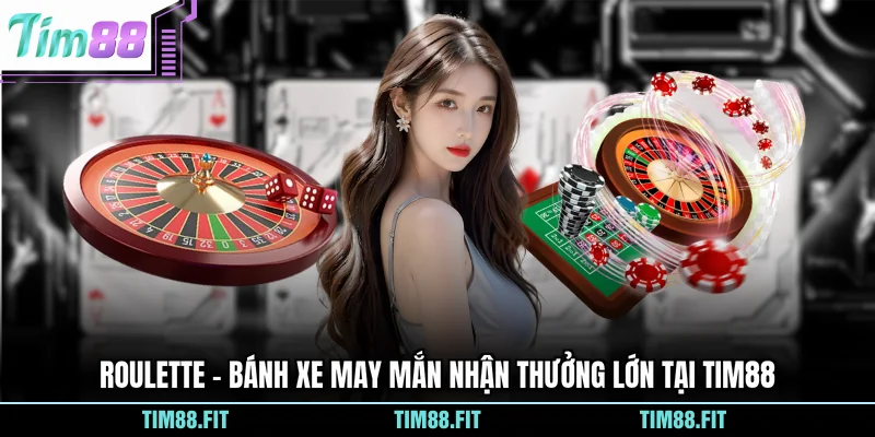 Roulette - Bánh Xe May Mắn Nhận Thưởng Lớn Tại Tim88