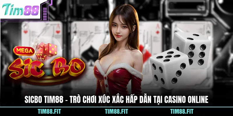 Sicbo Tim88 – Trò Chơi Xúc Xắc Hấp Dẫn Tại Casino Online