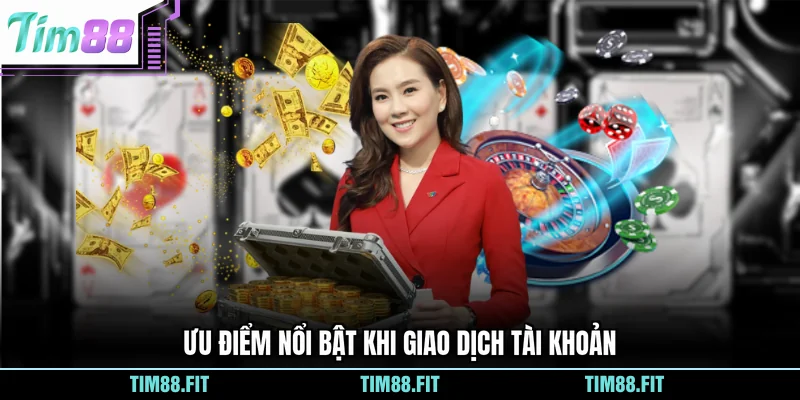 Ưu điểm nổi bật khi giao dịch tài khoản